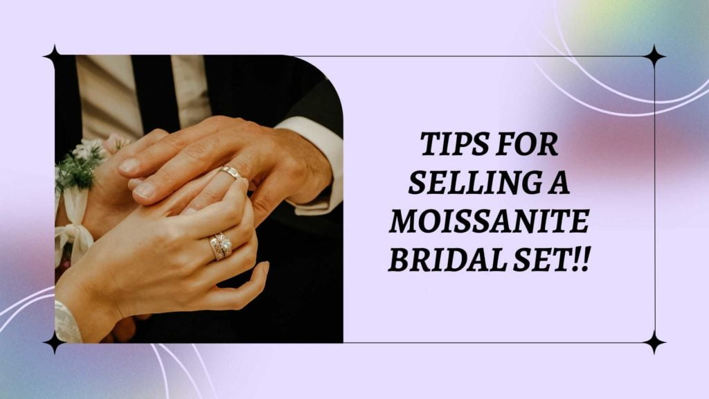 Tips For Selling A Moissanite Bridal Set